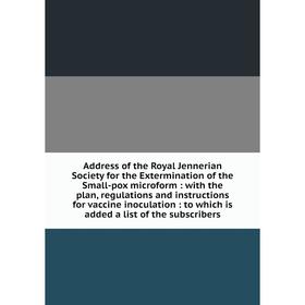 Книга Address of the Royal Jennerian Society for the Extermination of the Small-pox microform: with the plan, regulations and instructions for vaccine
Книга Address of the Royal Jennerian Society for the Extermination of the Small-pox microform: with the plan, regulations and instructions for vaccine