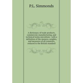 Книга A dictionary of trade products, commercial, manufacturing, and technical terms microform: with a definition of the moneys, weights, and measures
Книга A dictionary of trade products, commercial, manufacturing, and technical terms microform: with a definition of the moneys, weights, and measures