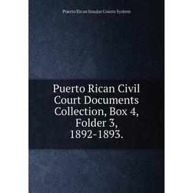 Книга Puerto Rican Civil Court Documents Collection, Box 4, Folder 3, 1892-1893. Puerto Rican Insular Cour
Книга Puerto Rican Civil Court Documents Collection, Box 4, Folder 3, 1892-1893. Puerto Rican Insular Cour