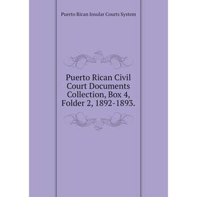 Книга Puerto Rican Civil Court Documents Collection, Box 4, Folder 2, 1892-1893. Puerto Rican Insular Cour
Книга Puerto Rican Civil Court Documents Collection, Box 4, Folder 2, 1892-1893. Puerto Rican Insular Cour