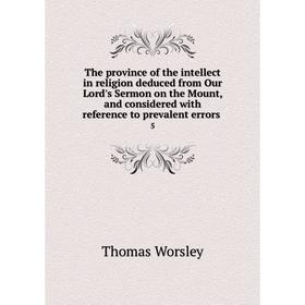 Книга The province of the intellect in religion deduced from Our Lord's Sermon on the Mount, and considered with reference to prevalent errors 5
Книга The province of the intellect in religion deduced from Our Lord's Sermon on the Mount, and considered with reference to prevalent errors 5