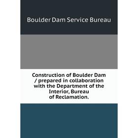 Книга Construction of Boulder Dam / prepared in collaboration with the Department of the Interior, Bureau of Reclamation.
Книга Construction of Boulder Dam / prepared in collaboration with the Department of the Interior, Bureau of Reclamation.