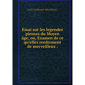 Книга Essai sur les legendes pieuses du Moyen âge, ou, Examen de ce qu'elles renferment de merveilleux. Louis-Ferdinand-Alfred Maury
Книга Essai sur les legendes pieuses du Moyen âge, ou, Examen de ce qu'elles renferment de merveilleux. Louis-Ferdinand-Alfred Maury