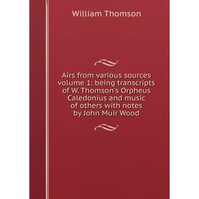 Книга Airs from various sources volume 1: being transcripts of W. Thomson's Orpheus Caledonius and music of others with notes by John Muir Wood. Willi
Книга Airs from various sources volume 1: being transcripts of W. Thomson's Orpheus Caledonius and music of others with notes by John Muir Wood. Willi