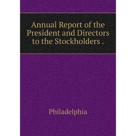 Книга Annual Report of the President and Directors to the Stockholders. Philadelphia
Книга Annual Report of the President and Directors to the Stockholders. Philadelphia