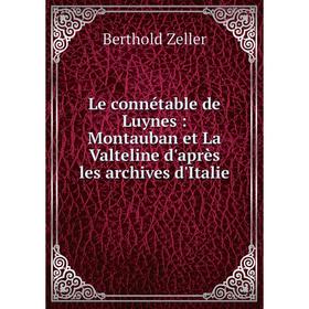 Книга Le connétable de Luynes: Montauban et La Valteline d'après les archives d'Italie
Книга Le connétable de Luynes: Montauban et La Valteline d'après les archives d'Italie