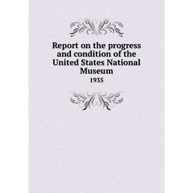 Книга Report on the progress and condition of the United States National Museum 1935
Книга Report on the progress and condition of the United States National Museum 1935