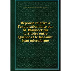Книга Réponse relative à l'exploration faite par M. Blaiklock du territoire entre Québec et le lac Saint Jean microforme. Canada. Département des terr
Книга Réponse relative à l'exploration faite par M. Blaiklock du territoire entre Québec et le lac Saint Jean microforme. Canada. Département des terr