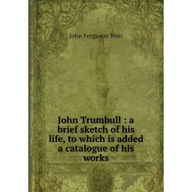 Книга John Trumbull: a brief sketch of his life, to which is added a catalogue of his works
Книга John Trumbull: a brief sketch of his life, to which is added a catalogue of his works