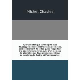 Книга Aperçu historique sur l'origine et le développement des méthodes en géométrie, particulièrement de celles qui se rapportent à la géométrie moder
Книга Aperçu historique sur l'origine et le développement des méthodes en géométrie, particulièrement de celles qui se rapportent à la géométrie moder