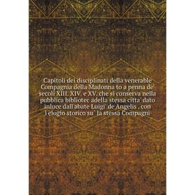 Книга Capitoli dei disciplinati della venerable Compagnia della Madonna to a penna de' secoli XIII. XIV. e XV. che si conserva nella pubblica bibliote
Книга Capitoli dei disciplinati della venerable Compagnia della Madonna to a penna de' secoli XIII. XIV. e XV. che si conserva nella pubblica bibliote