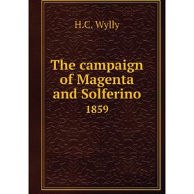 Книга The campaign of Magenta and Solferino1859. H.C. Wylly 
Книга The campaign of Magenta and Solferino1859. H.C. Wylly
