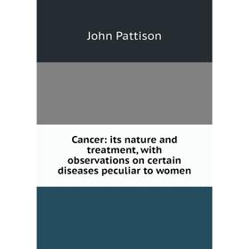 Книга Cancer: its nature and treatment, with observations on certain diseases peculiar to women
Книга Cancer: its nature and treatment, with observations on certain diseases peculiar to women