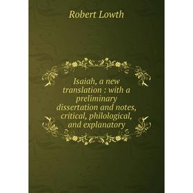 Книга Isaiah, a new translation : with a preliminary dissertation and notes, critical, philological, and explanatory
Книга Isaiah, a new translation : with a preliminary dissertation and notes, critical, philological, and explanatory