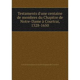 Книга Testaments d'une centaine de membres du Chapitre de Notre-Dame à Courtrai, 1328-1650. Cercle histori
Книга Testaments d'une centaine de membres du Chapitre de Notre-Dame à Courtrai, 1328-1650. Cercle histori