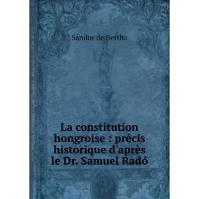 Книга La constitution hongroise: précis historique d'après le Dr. Samuel Radó
Книга La constitution hongroise: précis historique d'après le Dr. Samuel Radó