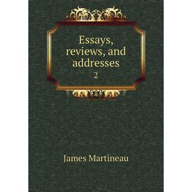 Книга Essays, reviews, and addresses 2. James Martineau