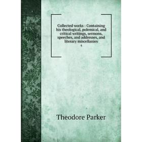 Книга Collected works: Containing his theological, polemical, and critical writings, sermons, speeches, and addresses, and literary miscellanies 4. Th
Книга Collected works: Containing his theological, polemical, and critical writings, sermons, speeches, and addresses, and literary miscellanies 4. Th