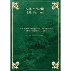 Книга A Critical and Exegetical Commentary on the Gospel of St. John (In two volumes) Volume 1. A. H. McNeile, J. H. Bernard
Книга A Critical and Exegetical Commentary on the Gospel of St. John (In two volumes) Volume 1. A. H. McNeile, J. H. Bernard