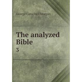 Книга The analyzed Bible 3. G. Campbell Morgan
Книга The analyzed Bible 3. G. Campbell Morgan