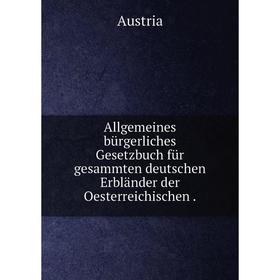 Книга Allgemeines bürgerliches Gesetzbuch für gesammten deutschen Erbländer der Oesterreichischen. Austria
Книга Allgemeines bürgerliches Gesetzbuch für gesammten deutschen Erbländer der Oesterreichischen. Austria