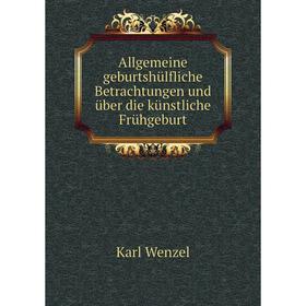 Книга Allgemeine geburtshülfliche Betrachtungen und über die künstliche Frühgeburt. Karl Wenzel
Книга Allgemeine geburtshülfliche Betrachtungen und über die künstliche Frühgeburt. Karl Wenzel