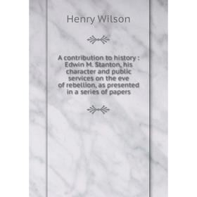 Книга A contribution to history: Edwin M. Stanton, his character and public services on the eve of rebellion, as presented in a series of papers. Henr
Книга A contribution to history: Edwin M. Stanton, his character and public services on the eve of rebellion, as presented in a series of papers. Henr