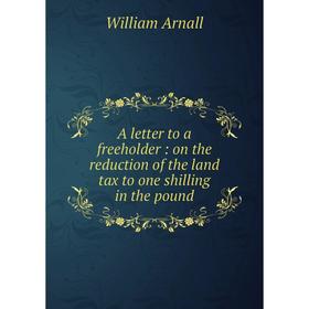 Книга A letter to a freeholder: on the reduction of the land tax to one shilling in the pound. William Arnall
Книга A letter to a freeholder: on the reduction of the land tax to one shilling in the pound. William Arnall