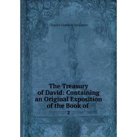 Книга The Treasury of David: Containing an Original Exposition of the Book of. 2. Charles Haddon Spurgeon
Книга The Treasury of David: Containing an Original Exposition of the Book of. 2. Charles Haddon Spurgeon