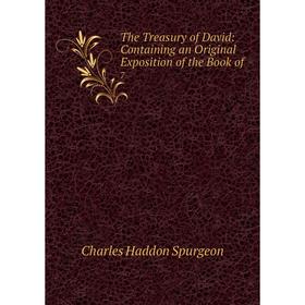 Книга The Treasury of David: Containing an Original Exposition of the Book of. 7. Charles Haddon Spurgeon
Книга The Treasury of David: Containing an Original Exposition of the Book of. 7. Charles Haddon Spurgeon