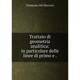 Книга Trattato di geometria analitica: in particolare delle linee di primo e. Tommaso Del Beccaro
Книга Trattato di geometria analitica: in particolare delle linee di primo e. Tommaso Del Beccaro