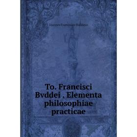 Книга To. Francisci Bvddei. Elementa philosophiae practicae. Joannes Franciscus Buddeus
Книга To. Francisci Bvddei. Elementa philosophiae practicae. Joannes Franciscus Buddeus