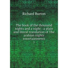 Книга The book of the thousand nights and a night: a plain and literal translation of The arabian nights entertainments 5. Richard Burton
Книга The book of the thousand nights and a night: a plain and literal translation of The arabian nights entertainments 5. Richard Burton