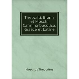 Книга Theocriti, Bionis et Moschi Carmina bucolica: Graece et Latine. Moschus Theocritus
Книга Theocriti, Bionis et Moschi Carmina bucolica: Graece et Latine. Moschus Theocritus