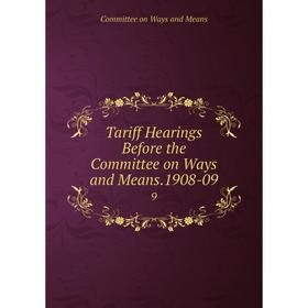 Книга Tariff Hearings Before the Committee on Ways and Means.1908-09. 9. Committee on Ways and Means
Книга Tariff Hearings Before the Committee on Ways and Means.1908-09. 9. Committee on Ways and Means