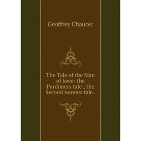Книга The Tale of the Man of lawe: the Pardoners tale; the Second nonnes tale. Geoffrey Chaucer
Книга The Tale of the Man of lawe: the Pardoners tale; the Second nonnes tale. Geoffrey Chaucer