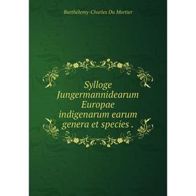 Книга Sylloge Jungermannidearum Europae indigenarum earum genera et species. Barthélemy-Charles Du Mortier 
Книга Sylloge Jungermannidearum Europae indigenarum earum genera et species. Barthélemy-Charles Du Mortier