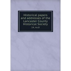 Книга Historical papers and addresses of the Lancaster County Historical Society14, no.8
Книга Historical papers and addresses of the Lancaster County Historical Society14, no.8
