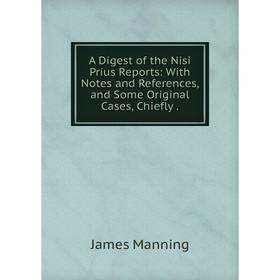Книга A Digest of the Nisi Prius Reports: With Notes and References, and Some Original Cases, Chiefly.
Книга A Digest of the Nisi Prius Reports: With Notes and References, and Some Original Cases, Chiefly.