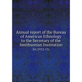 Книга Annual report of the Bureau of American Ethnology to the Secretary of the Smithsonian Institution 34 (1912-13)
Книга Annual report of the Bureau of American Ethnology to the Secretary of the Smithsonian Institution 34 (1912-13)