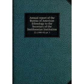 Книга Annual report of the Bureau of American Ethnology to the Secretary of the Smithsonian Institution 22 (1900-01) pt. 1
Книга Annual report of the Bureau of American Ethnology to the Secretary of the Smithsonian Institution 22 (1900-01) pt. 1