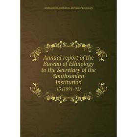 Книга Annual report of the Bureau of Ethnology to the Secretary of the Smithsonian Institution 13 (1891-92)
Книга Annual report of the Bureau of Ethnology to the Secretary of the Smithsonian Institution 13 (1891-92)