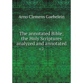 Книга The annotated Bible; the Holy Scriptures analyzed and annotatedv.2. Arno Clemens Gaebelein
Книга The annotated Bible; the Holy Scriptures analyzed and annotatedv.2. Arno Clemens Gaebelein