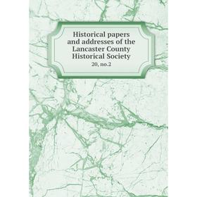 Книга Historical papers and addresses of the Lancaster County Historical Society20, no.2
Книга Historical papers and addresses of the Lancaster County Historical Society20, no.2