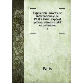 Книга Exposition universelle internationale de 1900 à Paris. Rapport général administratif et technique1
Книга Exposition universelle internationale de 1900 à Paris. Rapport général administratif et technique1