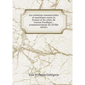 Книга Les relations commerciales et maritimes entre la France et les côtes de l'océan Pacifique: (commencement du XVIIIe siècle)
Книга Les relations commerciales et maritimes entre la France et les côtes de l'océan Pacifique: (commencement du XVIIIe siècle)