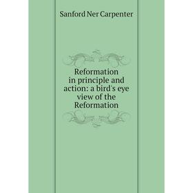 Книга Reformation in principle and action: a bird's eye view of the Reformation. Sanford Ner Carpen
Книга Reformation in principle and action: a bird's eye view of the Reformation. Sanford Ner Carpen