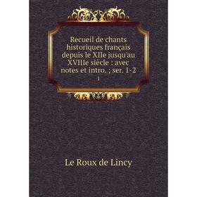 Книга Recueil de chants historiques français depuis le XIIe jusqu'au XVIIIe siècle: avec notes et intro.;
Книга Recueil de chants historiques français depuis le XIIe jusqu'au XVIIIe siècle: avec notes et intro.;