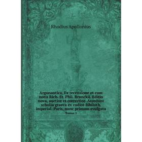 Книга Argonautica. Ex recensione et cum notis Rich. Fr. Phil. Brunckii. Editio nova, auctior et correctior. Accedunt scholia graeca ex codice Biblioth
Книга Argonautica. Ex recensione et cum notis Rich. Fr. Phil. Brunckii. Editio nova, auctior et correctior. Accedunt scholia graeca ex codice Biblioth
