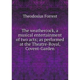 Книга The weathercock, a musical entertainment of two acts; as performed at the Theatre-Royal, Covent-Garden
Книга The weathercock, a musical entertainment of two acts; as performed at the Theatre-Royal, Covent-Garden